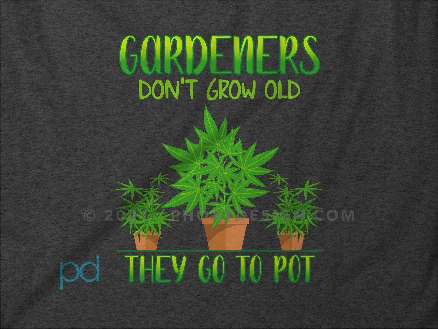 Funny Gardening T-Shirt, Gardeners Don&#39;t Grow Old They Go To Pot Pun Meme Gift Idea, Humorous Cannabis Pot Smoking Joke Tee Shirt T Top