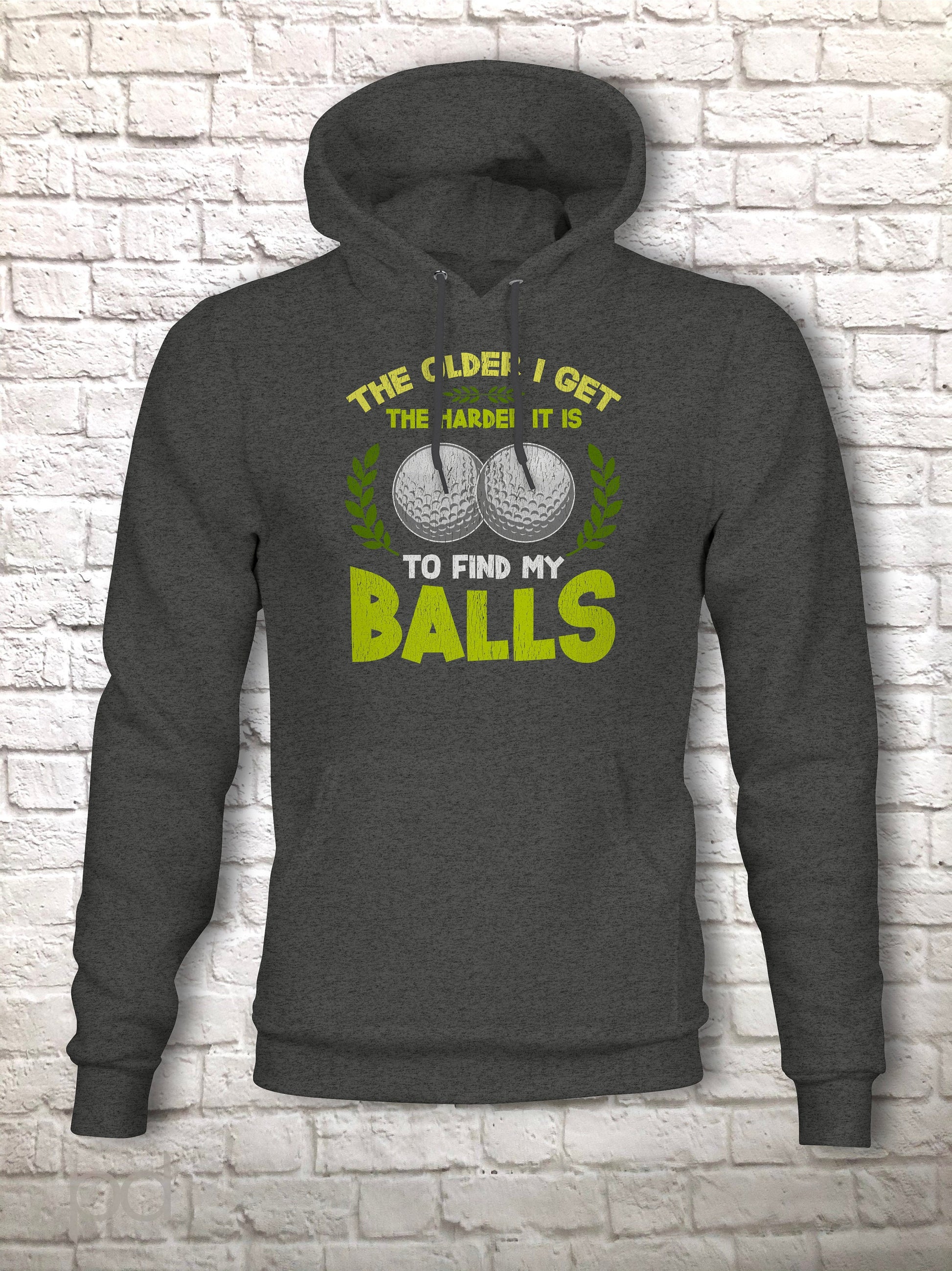 Funny Golf Hoodie, Humorous Golfing Meme for the Retired Older Gentleman Golfer Pullover Hooded Sweater, Take Balls to Find My Balls Top
